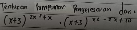 TenJuran himpuman Penyeresaian dan
(x+3)^2x^2+x· (x+3)^x^2-2x+10