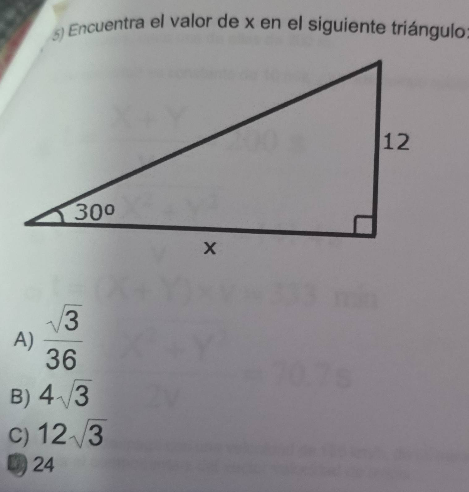 Encuentra el valor de x en el siguiente triángulo:
A)  sqrt(3)/36 
B) 4sqrt(3)
C) 12sqrt(3)
D) 24