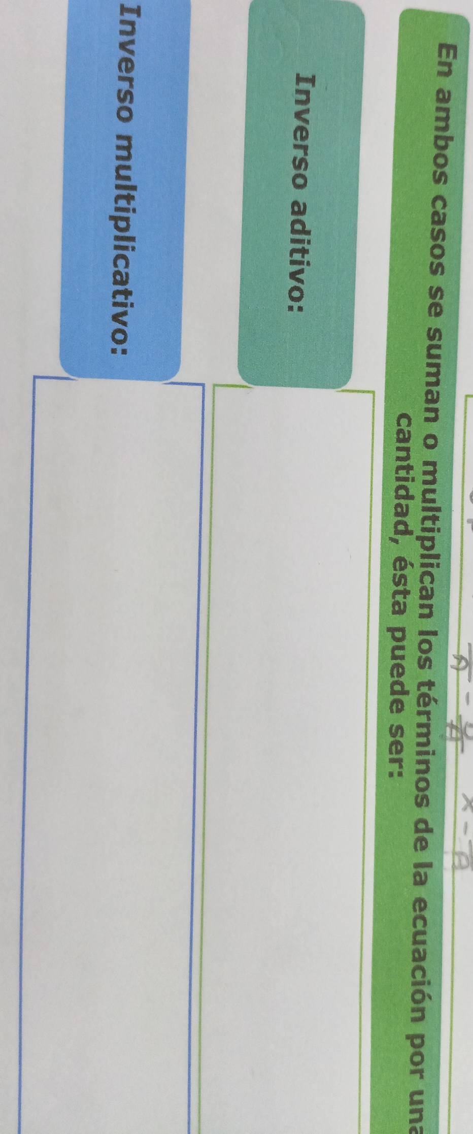 En ambos casos se suman o multiplican los términos de la ecuación por una 
cantidad, ésta puede ser: 
Inverso aditivo: 
Inverso multiplicativo: