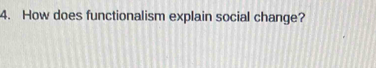 How does functionalism explain social change?