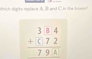 Which digits replace A, B and C in the boxes?
beginarrayr 3□ beginarrayr 3.8.72 hline 79A hline 7