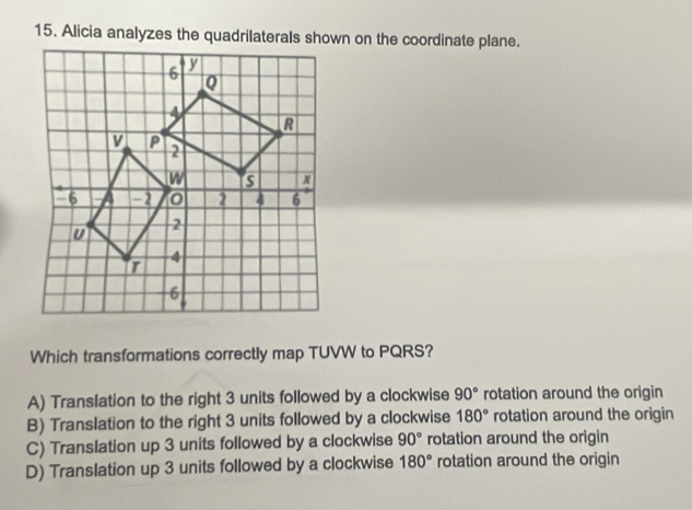 Which transformations correctly map TUVW to PQRS?
A) Translation to the right 3 units followed by a clockwise 90° rotation around the origin
B) Translation to the right 3 units followed by a clockwise 180° rotation around the origin
C) Translation up 3 units followed by a clockwise 90° rotation around the origin
D) Translation up 3 units followed by a clockwise 180° rotation around the origin