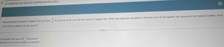 2-1 Methi for School Additional Practice 
acsand bouged 9 piouits of apn. Ine ko mo  3/4  of a pound so te and has $45 woth of apples left. Wile and soke an eqpation to find the coot of the aggle ser gound to the reamnt daer ma 
sa d the s wt por prod ? 
Vim éptes siné aboé □ 
nl is the courent fger an cacded.