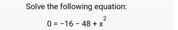 Solve the following equation:
0=-16-48+x^2