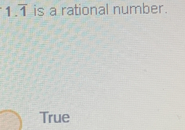 square overline 1 is a rational number.
True