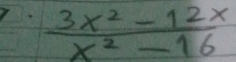  (3x^2-12x)/x^2-16 