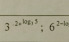 3^(-2+log _3)5;6^(2-10)