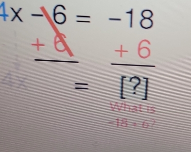 4x-16=-18
_ +9 = (+6)/[?] 
What is
-18+6?