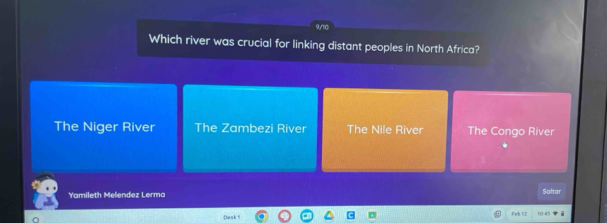 9/10
Which river was crucial for linking distant peoples in North Africa?
The Niger River The Zambezi River The Nile River The Congo River
Yamileth Melendez Lerma Saltar
Desk1 Feb 12 10:45