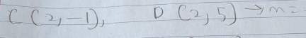 C(2,-1), D(2,5) m=