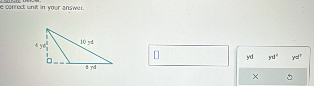 a ng ie below. 
e correct unit in your answer. 
I
yd yd^2 yd^3
×