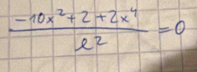  (-10x^2+2+2x^4)/e^2 =0