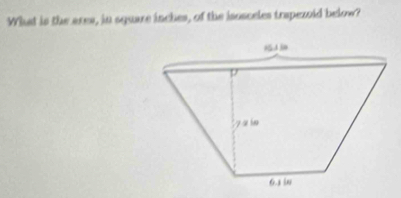 What is the ares, in square inches, of the isosceles trapezoid below?