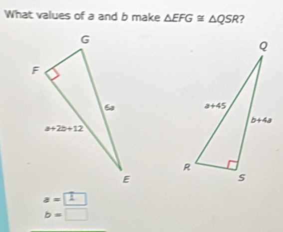 What values of a and b make △ EFG≌ △ QSR 2
a=□
b=□