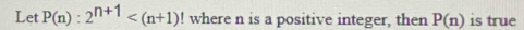 Let P(n):2^(n+1) where n is a positive integer, then P(n) is true