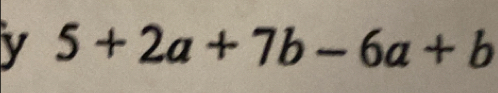 5+2a+7b-6a+b