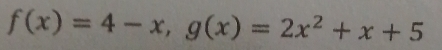 f(x)=4-x, g(x)=2x^2+x+5