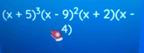 (x+5)^3(x-9)^2(x+2)(x-
4)