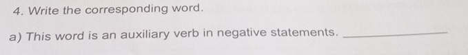 Write the corresponding word. 
a) This word is an auxiliary verb in negative statements._