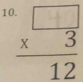 10 beginarrayr □  * 3 hline 12endarray