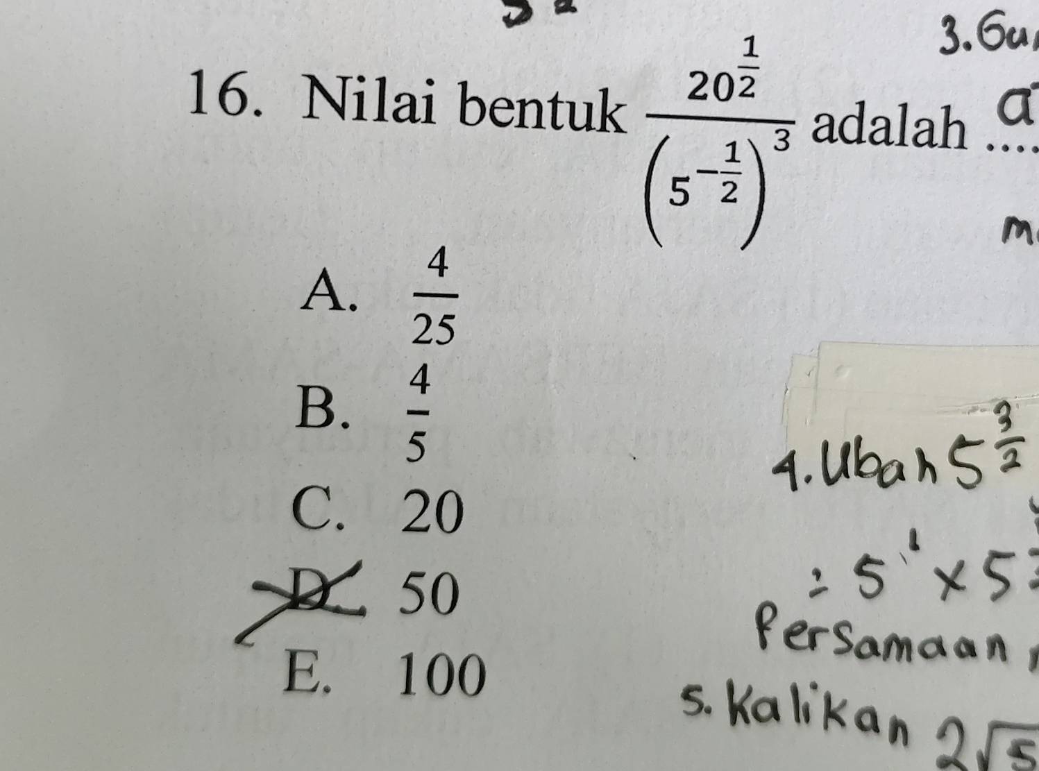 Nilai bentuk
frac 20^(frac 1)2(5^(-frac 1)2)^3
adalah
M
A.  4/25 
B.  4/5 
C. 20
D 50
E. 100