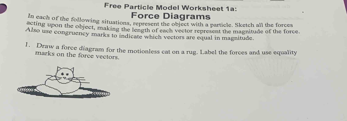 Free Particle Model Worksheet 1a: Force Diagrams In each of the ...