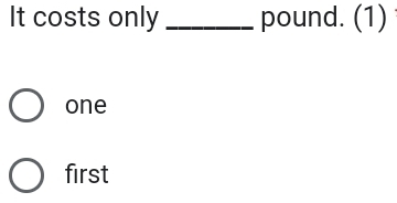 It costs only _pound. (1)
one
first