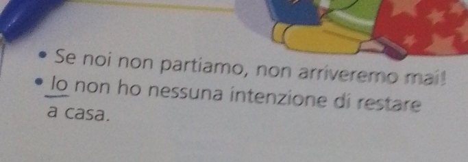 Se noi non partiamo, non arriveremo mai! 
lo non ho nessuna intenzione di restare 
a casa.