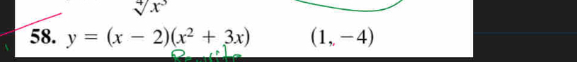 sqrt[4](x^3)
58. y=(x-2)(x^2+3x) (1,-4)