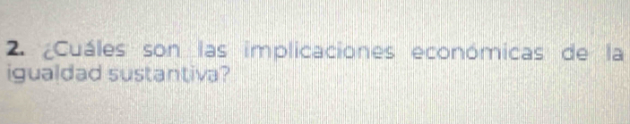 ¿Cuáles son las implicaciones económicas de la 
igualdad sustantiva?