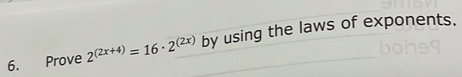 Prove 2^((2x+4))=16· 2^((2x)) by using the laws of exponents.