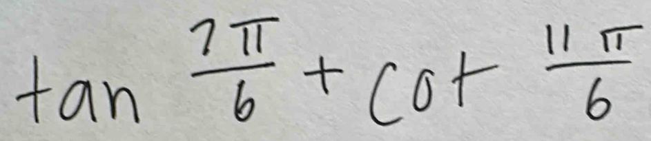 tan  7π /6 +cot  11π /6 