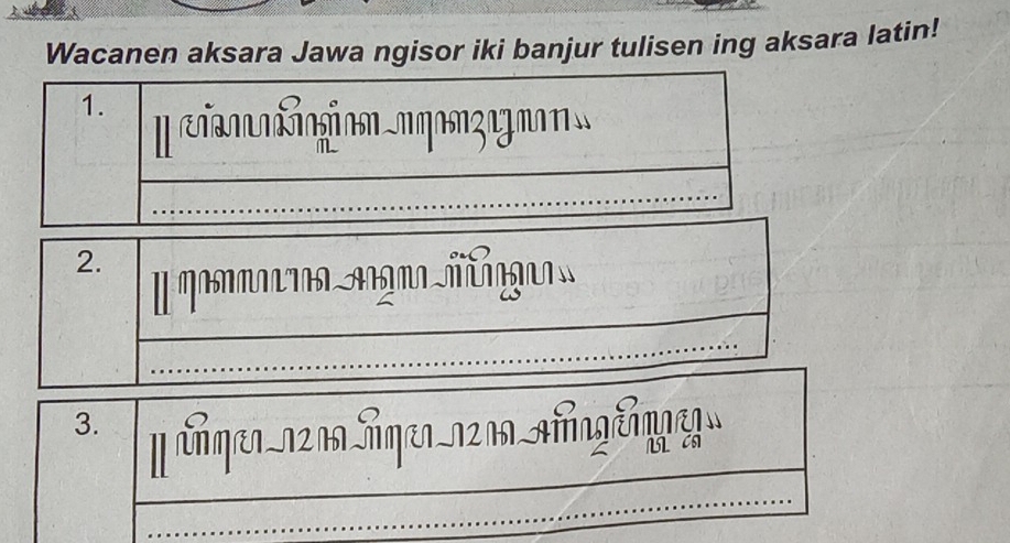 Wacanen aksara Jawa ngisor iki banjur tulisen ing aksara latin! 
1. 
2. 
I poa gn m 
3. 
[ पौηर1_12 11 जqe1-12 11-मलपृद