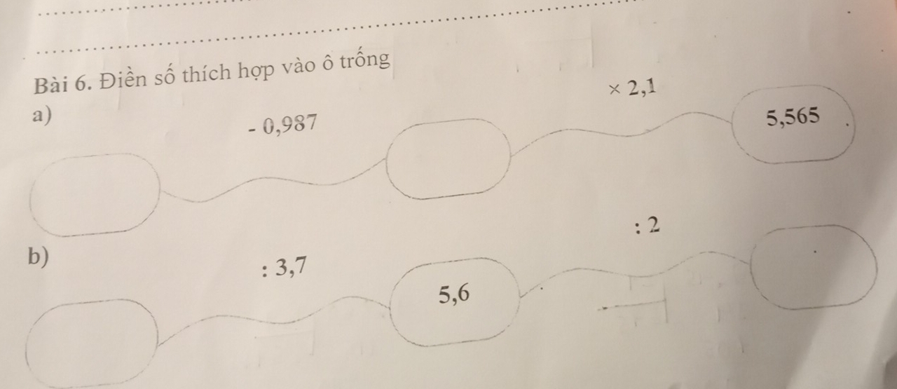 Điền số thích hợp vào ô trống
* 2,1
a) 5,565
- 0,987
: 2
b) 
: 3, 7
5, 6