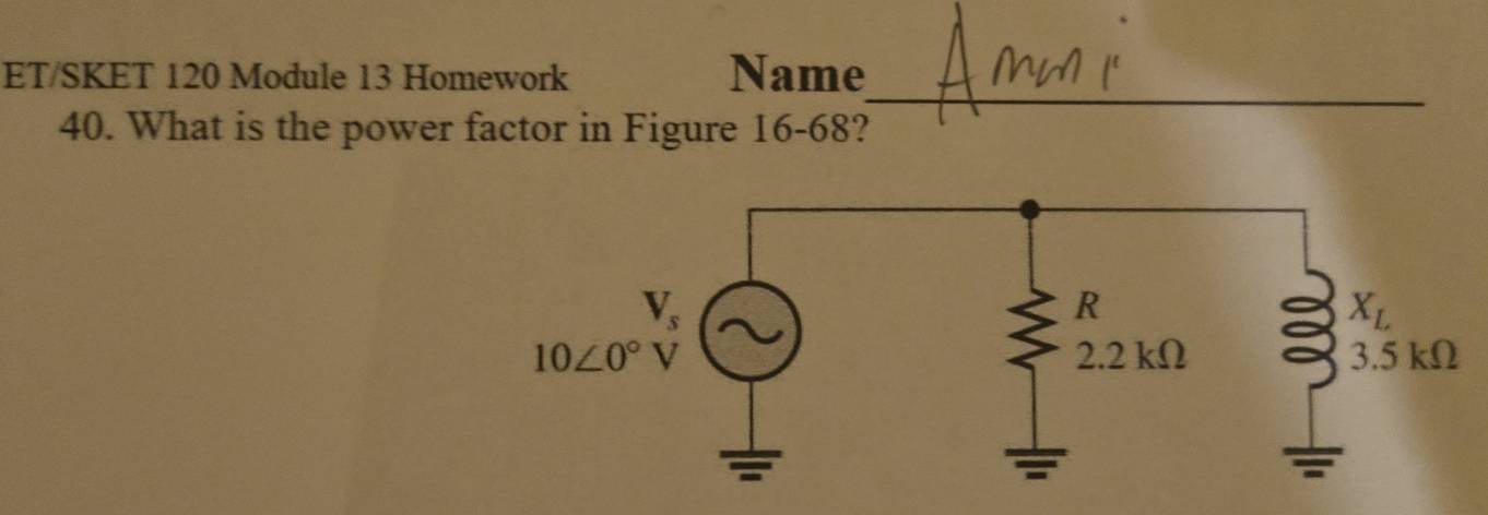 ET/SKET 120 Module 13 Homework Name
40. What is the power factor in Figure 16-68?