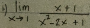 limlimits _xto 1 (x+1)/x^2-2x+1 