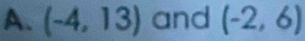 (-4,13) and (-2,6)