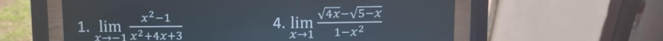 limlimits _xto -1 (x^2-1)/x^2+4x+3  4. limlimits _xto 1 (sqrt(4x)-sqrt(5-x))/1-x^2 