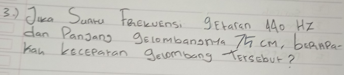 ) Jua Suara Feewvens: gEtaran 440 HZ
dan Panjang 9elombansn1a Tñ CM, bERAPa- 
han kEcEparan Secombang TErsEbur?