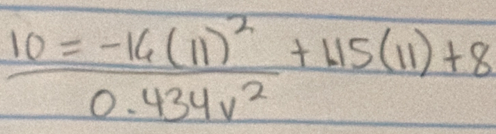 10=frac -16(11)^20.434v^2+45(11)+8