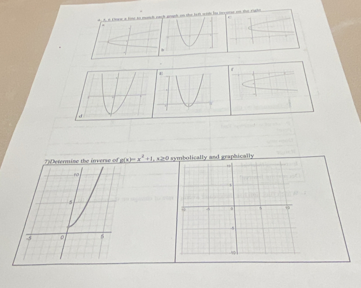 4: 5. 6 Draw a line to match eae left with its inverse on the righs 
c 
" 
f 
e of g(x)=x^2+1, x≥ 0 symbolically and graphically