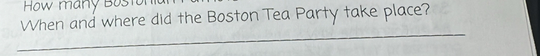 How many Bost 
When and where did the Boston Tea Party take place?