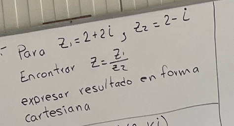 Para z_1=2+2i, z_2=2-i
Encontror z=frac z_1z_2
expresar resultado en forma 
cartesiana