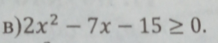 2x^2-7x-15≥ 0.