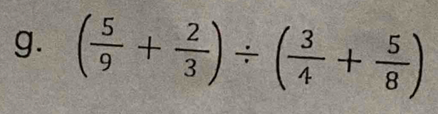 ( 5/9 + 2/3 )/ ( 3/4 + 5/8 )