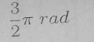  3/2 π rad