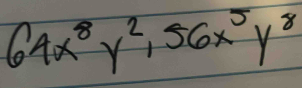 64x^8y^2, 56x^5y^8