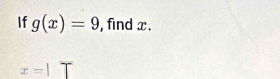 If g(x)=9 , find x.
x=