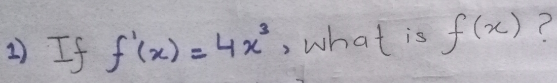 If f'(x)=4x^3 , what is f(x) C