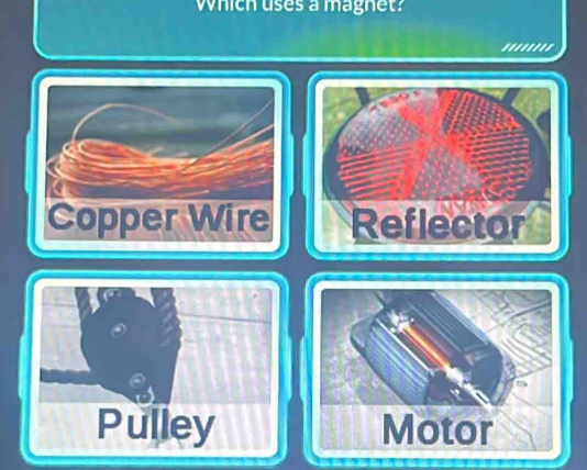 Which uses a magnet?
..'.'..'
Copper Wire
Pulley